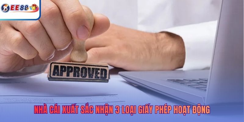 Nhà cái xuất sắc nhận 3 loại giấy phép hoạt động